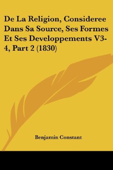De La Religion, Consideree Dans Sa Source, Ses Formes Et Ses Developpements V3-4, Part 2 (1830)