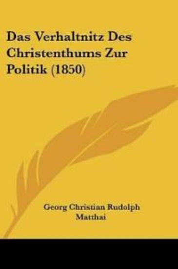 Matthai, G: Verhaltnitz Des Christenthums Zur Politik (1850)
