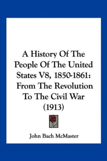 A History Of The People Of The United States V8, 1850-1861