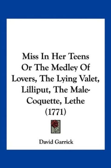 Miss In Her Teens Or The Medley Of Lovers, The Lying Valet, Lilliput, The Male-Coquette, Lethe (1771)