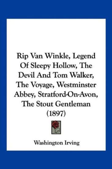 Rip Van Winkle, Legend Of Sleepy Hollow, The Devil And Tom Walker, The Voyage, Westminster Abbey, Stratford-On-Avon, The Stout Gentleman (1897)