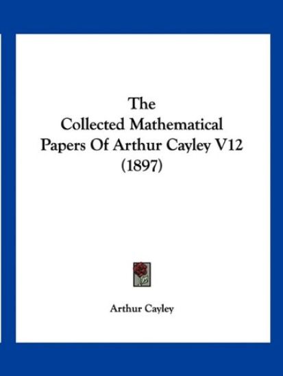 The Collected Mathematical Papers Of Arthur Cayley V12 (1897)