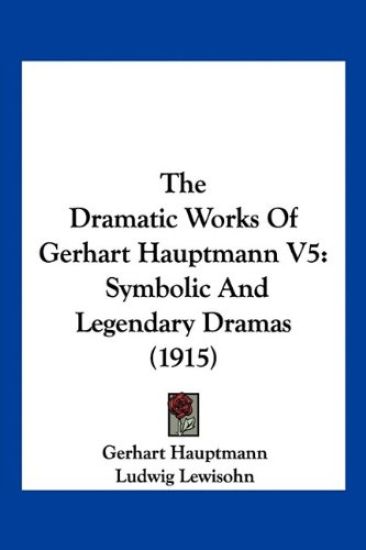 The Dramatic Works Of Gerhart Hauptmann V5
