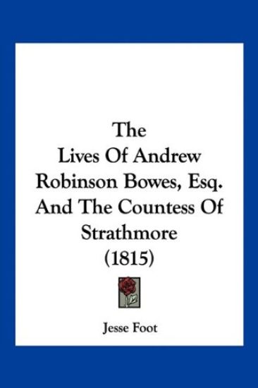 The Lives Of Andrew Robinson Bowes, Esq. And The Countess Of Strathmore (1815)