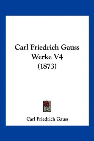 Gauss, C: Carl Friedrich Gauss Werke V4 (1873)