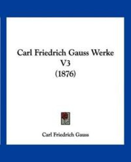 Gauss, C: Carl Friedrich Gauss Werke V3 (1876)