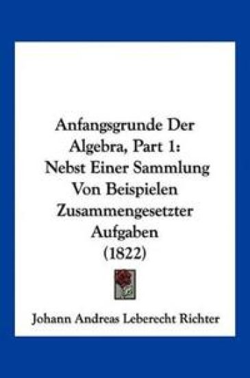 Richter, J: Anfangsgrunde Der Algebra, Part 1