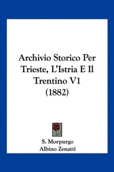 Archivio Storico Per Trieste, L'Istria E Il Trentino V1 (1882)