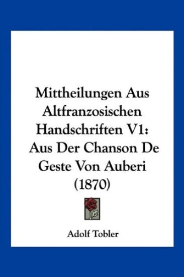 Tobler, A: Mittheilungen Aus Altfranzosischen Handschriften