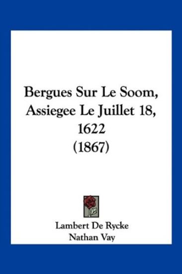 Bergues Sur Le Soom, Assiegee Le Juillet 18, 1622 (1867)
