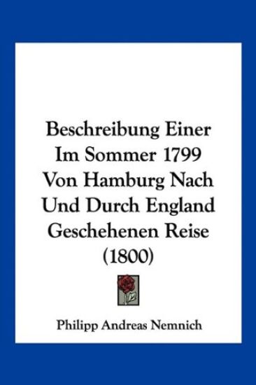 Beschreibung Einer Im Sommer 1799 Von Hamburg Nach Und Durch England Geschehenen Reise (1800)