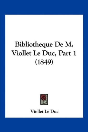 Bibliotheque De M. Viollet Le Duc, Part 1 (1849)
