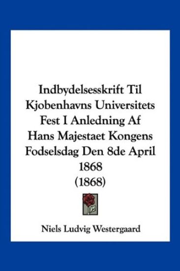 Indbydelsesskrift Til Kjobenhavns Universitets Fest I Anledning Af Hans Majestaet Kongens Fodselsdag Den 8de April 1868 (1868)