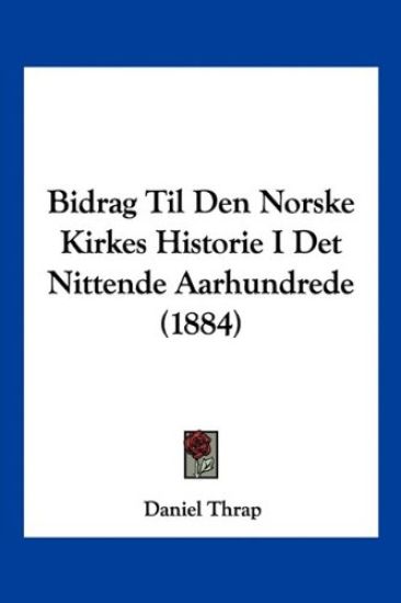 Bidrag Til Den Norske Kirkes Historie I Det Nittende Aarhundrede (1884)