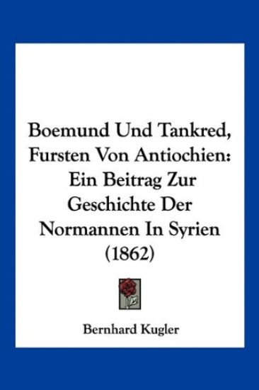 Kugler, B: Boemund Und Tankred, Fursten Von Antiochien
