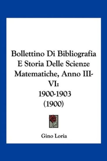 Bollettino Di Bibliografia E Storia Delle Scienze Matematiche, Anno III-VI