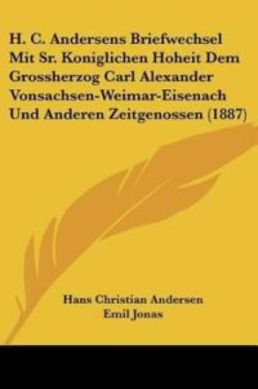 Andersen, H: H. C. Andersens Briefwechsel Mit Sr. Konigliche