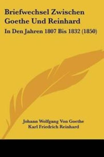 Goethe, J: Briefwechsel Zwischen Goethe Und Reinhard