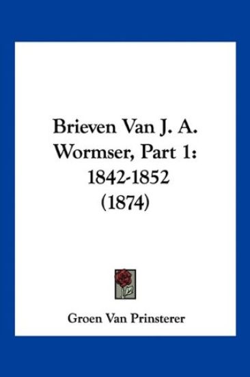 Brieven Van J. A. Wormser, Part 1