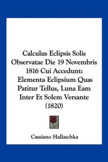Calculus Eclipsis Solis Observatae Die 19 Novembris 1816 Cui Accedunt