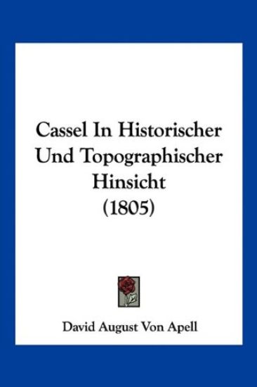 Apell, D: Cassel In Historischer Und Topographischer Hinsich