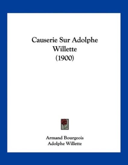 Bourgeois, A: Causerie Sur Adolphe Willette (1900)