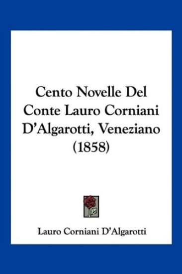 Cento Novelle Del Conte Lauro Corniani D'Algarotti, Veneziano (1858)