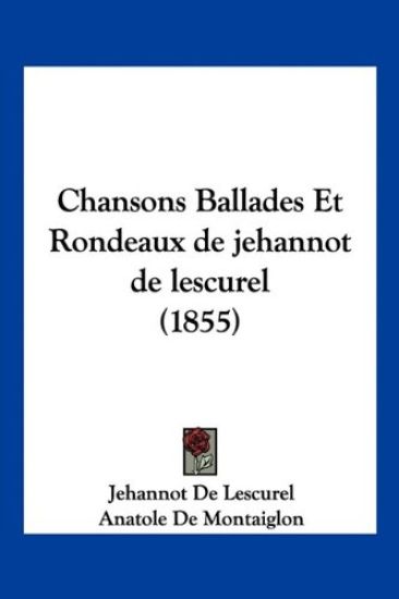 Chansons Ballades Et Rondeaux de jehannot de lescurel (1855)