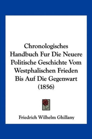 Ghillany, F: Chronologisches Handbuch Fur Die Neuere Politis