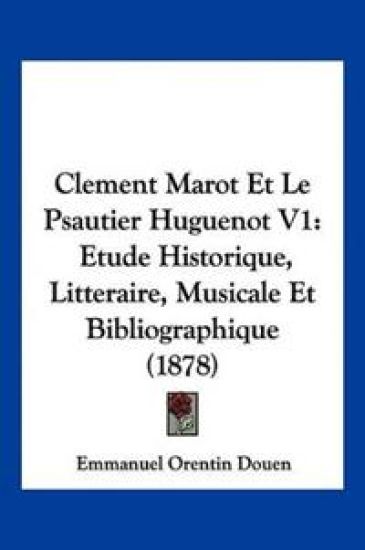 Clement Marot Et Le Psautier Huguenot V1