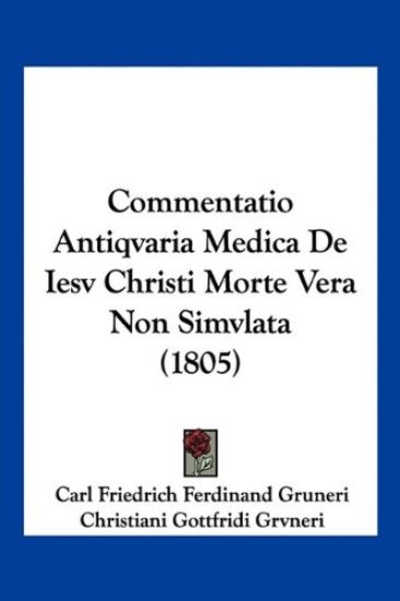 Commentatio Antiqvaria Medica De Iesv Christi Morte Vera Non Simvlata (1805)