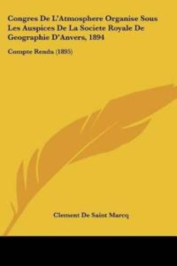 Congres De L'Atmosphere Organise Sous Les Auspices De La Societe Royale De Geographie D'Anvers, 1894