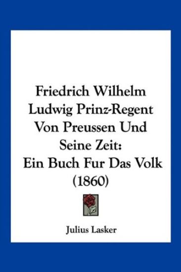 Lasker, J: Friedrich Wilhelm Ludwig Prinz-Regent Von Preusse