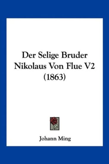 Ming, J: Selige Bruder Nikolaus Von Flue V2 (1863)