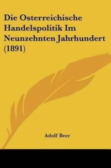 Beer, A: Osterreichische Handelspolitik Im Neunzehnten Jahrh