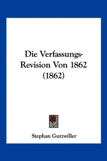Gutzwiller, S: Verfassungs-Revision Von 1862 (1862)