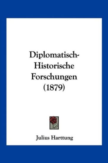 Harttung, J: Diplomatisch-Historische Forschungen (1879)