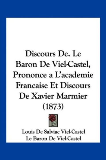 Discours De. Le Baron De Viel-Castel, Prononce a L'academie Francaise Et Discours De Xavier Marmier (1873)