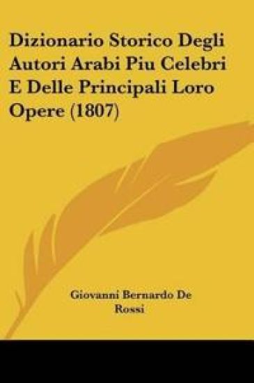 Dizionario Storico Degli Autori Arabi Piu Celebri E Delle Principali Loro Opere (1807)