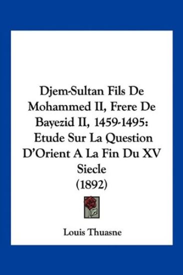 Djem-Sultan Fils De Mohammed II, Frere De Bayezid II, 1459-1495