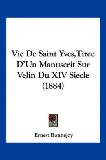 Vie De Saint Yves,Tiree D'Un Manuscrit Sur Velin Du XIV Siecle (1884)