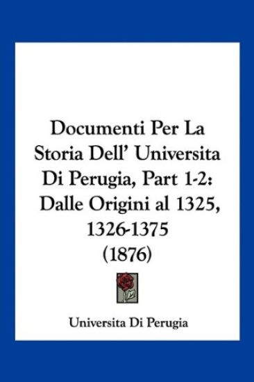Documenti Per La Storia Dell' Universita Di Perugia, Part 1-2
