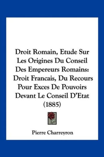 Droit Romain, Etude Sur Les Origines Du Conseil Des Empereurs Romains