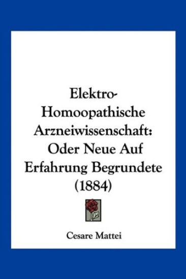Mattei, C: Elektro-Homoopathische Arzneiwissenschaft
