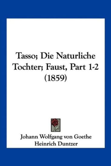 Goethe, J: Tasso; Die Naturliche Tochter; Faust, Part 1-2 (1