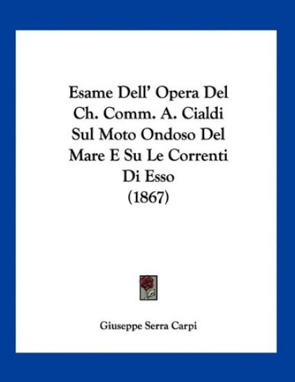 Esame Dell' Opera Del Ch. Comm. A. Cialdi Sul Moto Ondoso Del Mare E Su Le Correnti Di Esso (1867)