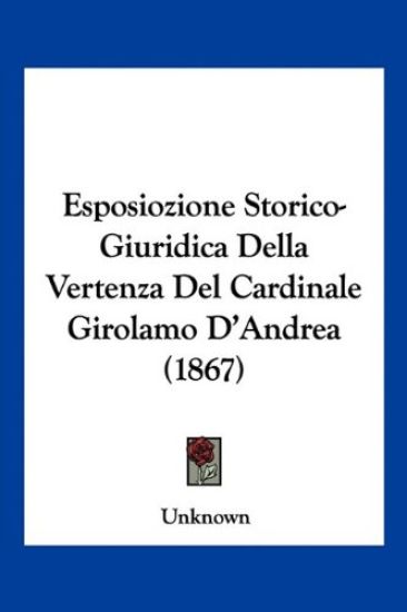 Esposiozione Storico-Giuridica Della Vertenza Del Cardinale Girolamo D'Andrea (1867)