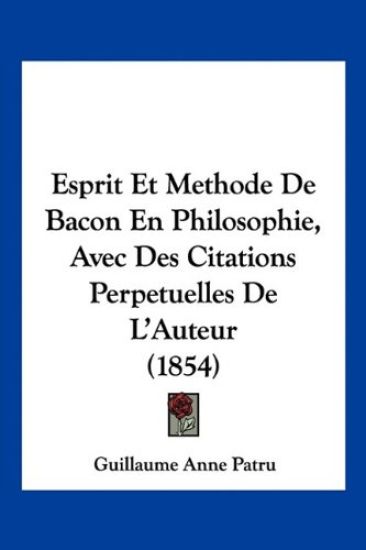 Esprit Et Methode De Bacon En Philosophie, Avec Des Citations Perpetuelles De L'Auteur (1854)
