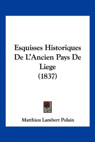 Esquisses Historiques De L'Ancien Pays De Liege (1837)