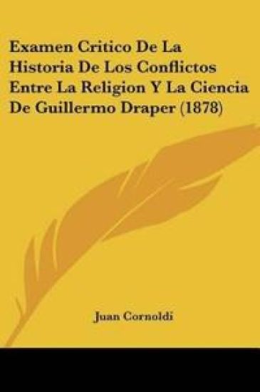 Examen Critico De La Historia De Los Conflictos Entre La Religion Y La Ciencia De Guillermo Draper (1878)
